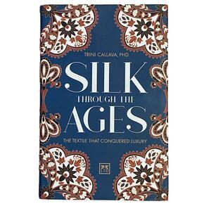Silk Through the Ages: The textile that conquered luxury Hardcover Marketing 350